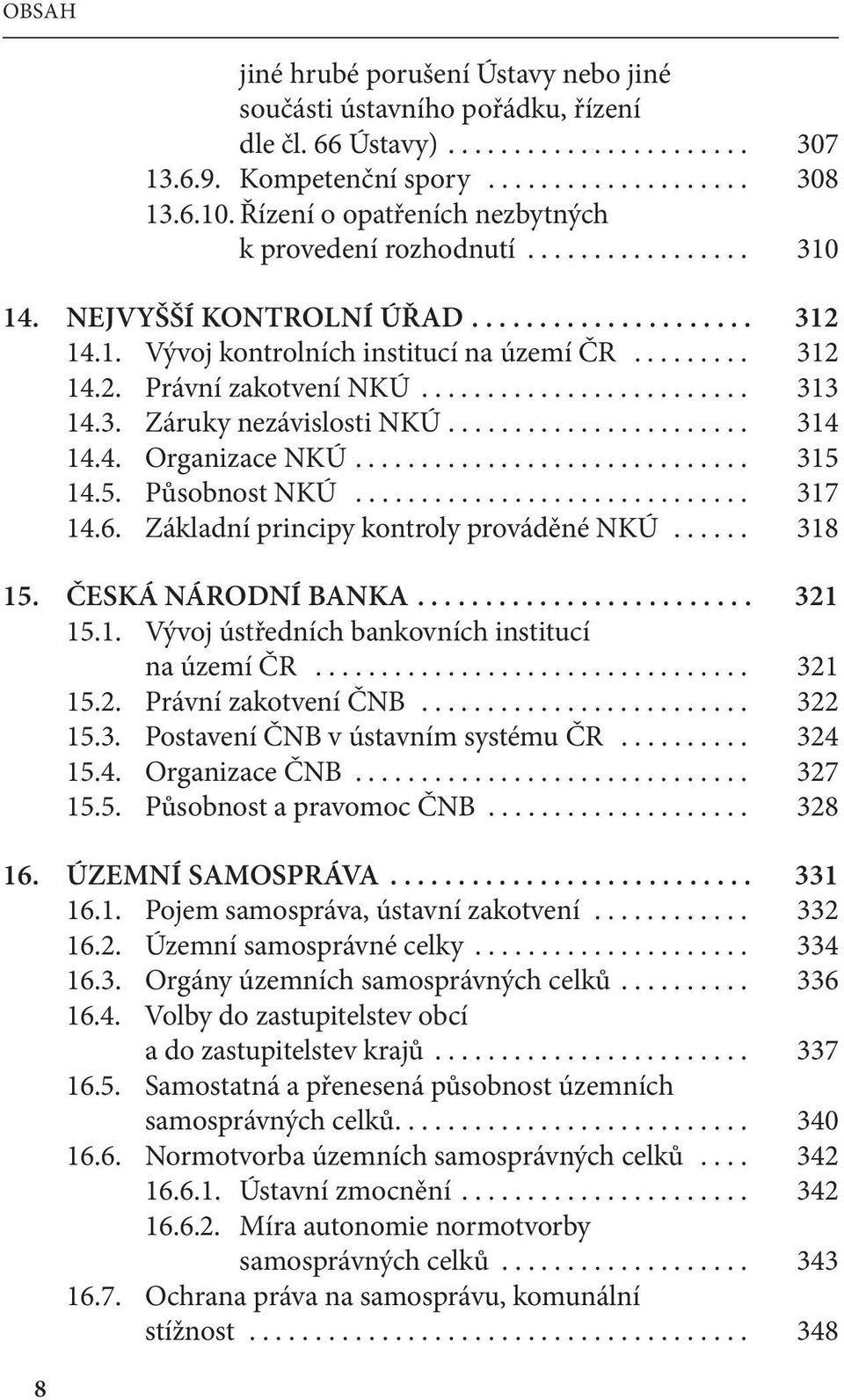 ........................ 313 14.3. Záruky nezávislosti NKÚ....................... 314 14.4. Organizace NKÚ.............................. 315 14.5. Působnost NKÚ.............................. 317 14.6.