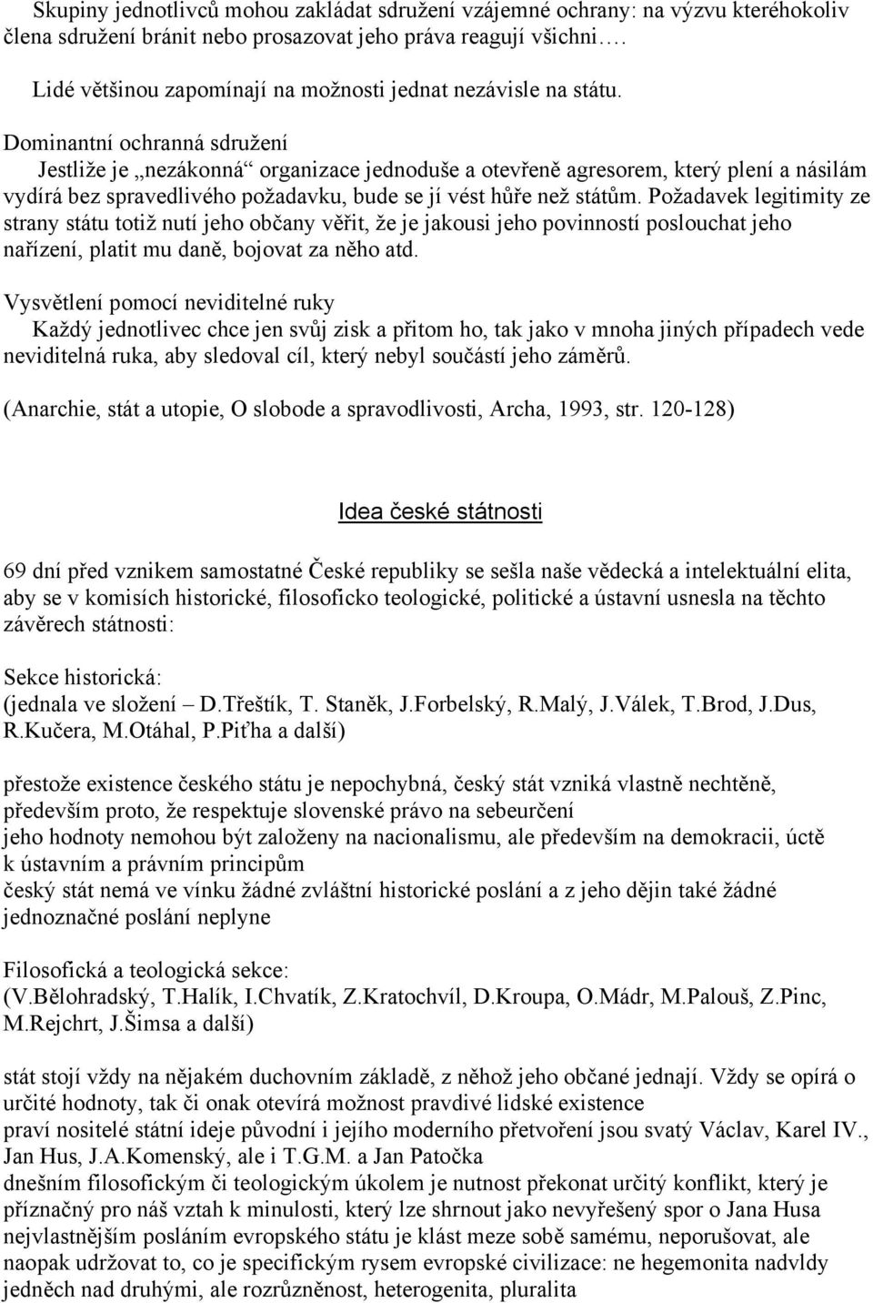 Dominantní ochranná sdružení Jestliže je nezákonná organizace jednoduše a otevřeně agresorem, který plení a násilám vydírá bez spravedlivého požadavku, bude se jí vést hůře než státům.