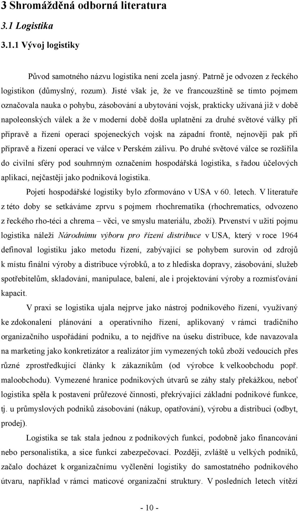druhé světové války při přípravě a řízení operací spojeneckých vojsk na západní frontě, nejnověji pak při přípravě a řízení operací ve válce v Perském zálivu.