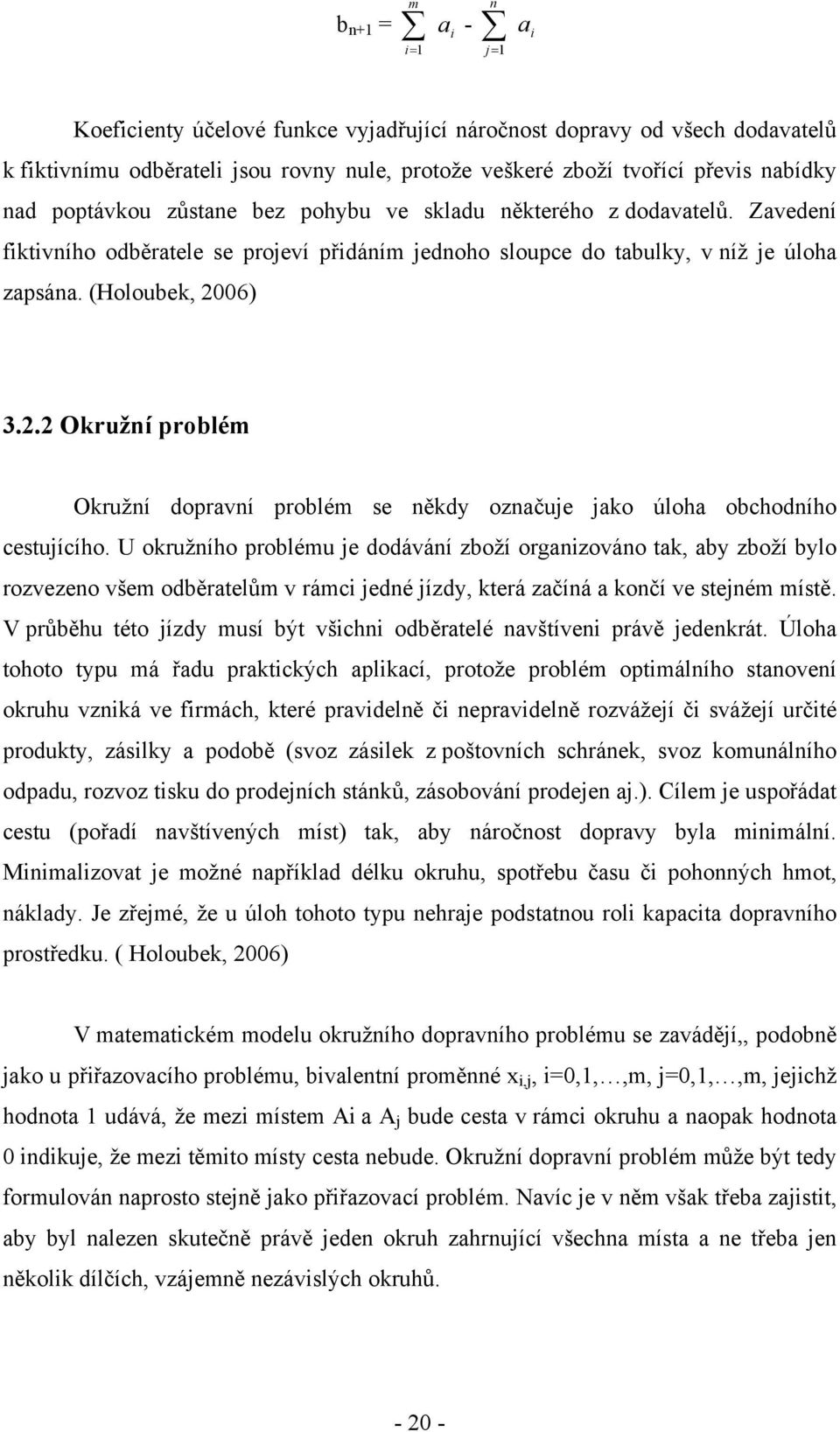 06) 3.2.2 Okružní problém Okružní dopravní problém se někdy označuje jako úloha obchodního cestujícího.