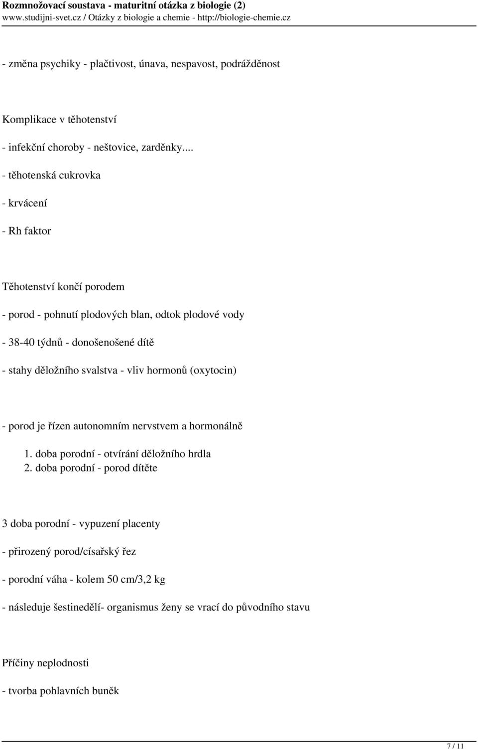 děložního svalstva - vliv hormonů (oxytocin) - porod je řízen autonomním nervstvem a hormonálně 1. doba porodní - otvírání děložního hrdla 2.