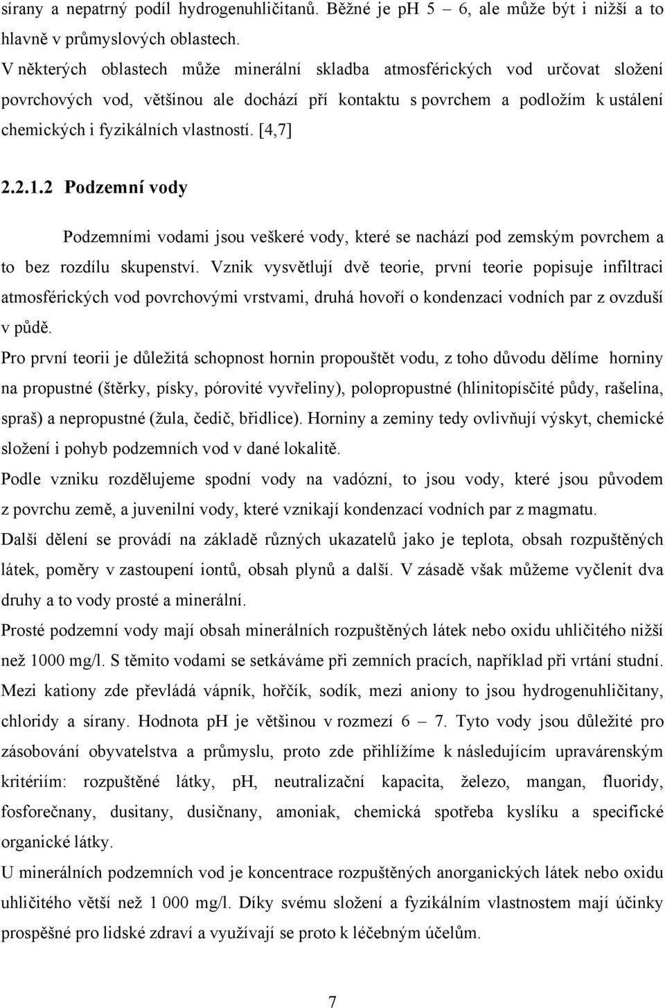 [4,7] 2.2.1.2 Podzemní vody Podzemními vodami jsou veškeré vody, které se nachází pod zemským povrchem a to bez rozdílu skupenství.
