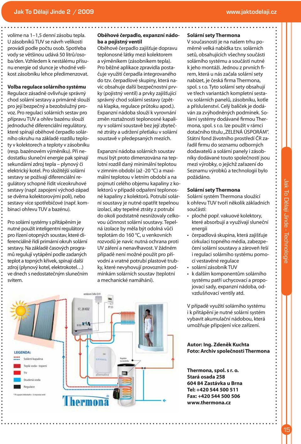 Volba regulace solárního systému Regulace zásadně ovlivňuje správný chod solární sestavy a primárně slouží pro její bezpečný a bezobslužný provoz.