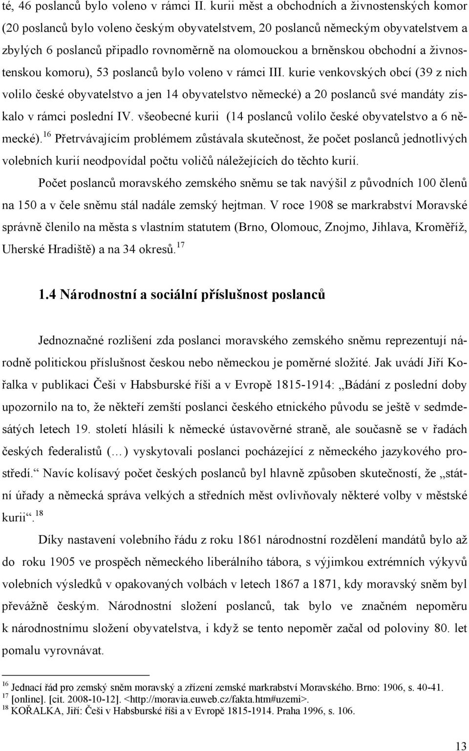 obchodní a živnostenskou komoru), 53 poslanců bylo voleno v rámci III.