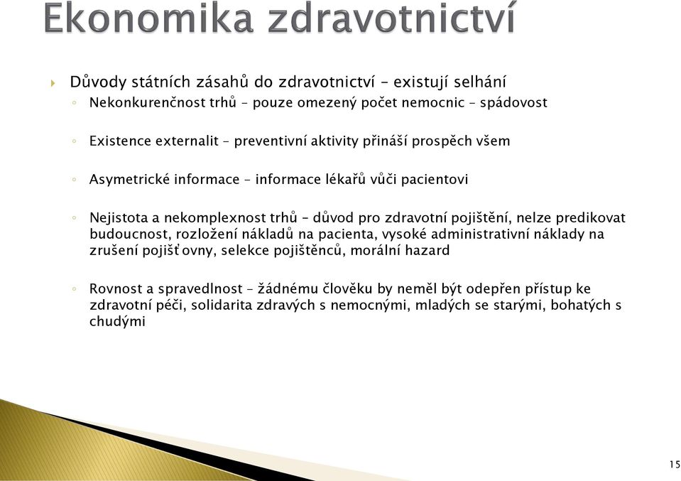 nelze predikovat budoucnost, rozložení nákladů na pacienta, vysoké administrativní náklady na zrušení pojišťovny, selekce pojištěnců, morální hazard