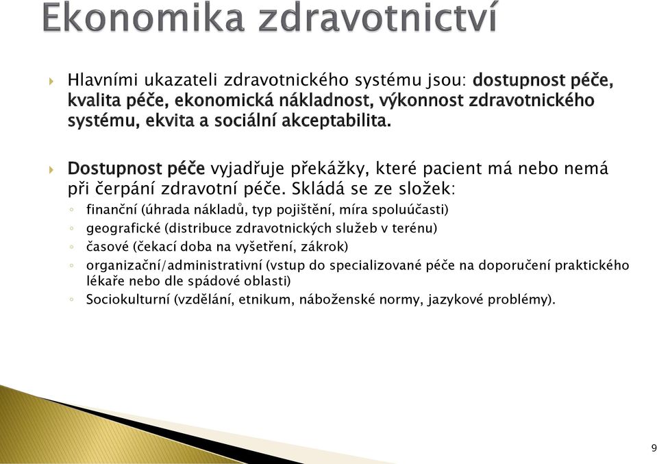 Skládá se ze složek: finanční (úhrada nákladů, typ pojištění, míra spoluúčasti) geografické (distribuce zdravotnických služeb v terénu) časové (čekací doba