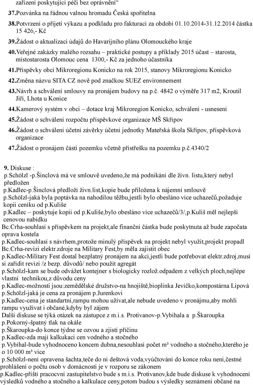 Veřejné zakázky malého rozsahu praktické postupy a příklady 2015 účast starosta, místostarosta Olomouc cena 1300,- Kč za jednoho účastníka 41.