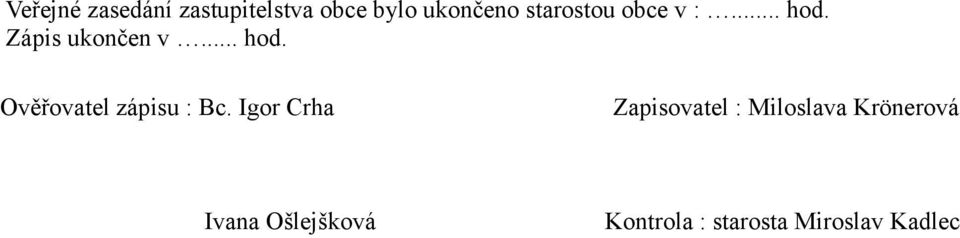 Igor Crha Zapisovatel : Miloslava Krönerová Ivana