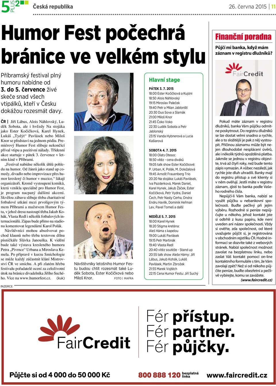 ČR Jiří Lábus, Alois Náhlovský, Luděk Sobota, ale ihvězdy Na stojáka jako Ester Kočičková, Karel Hynek, Lukáš Tydýt Pavlásek nebo Miloš Knor se představí najednom pódiu.