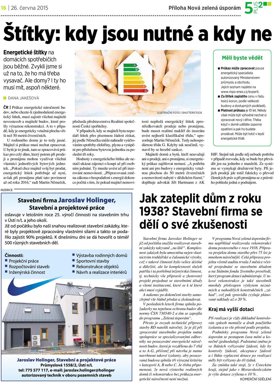 DANA JAKEŠOVÁ ČR Průkaz energetické náročnosti budov,nebo chcete-li zjednodušeně energetický štítek, musí zajistit všichni majitelé novostaveb a majitelé budov, které prošly výraznou rekonstrukcí.