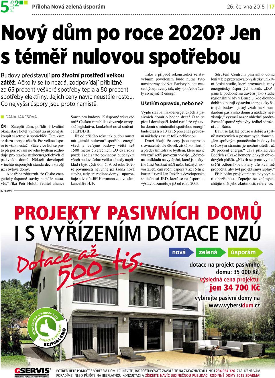 DANA JAKEŠOVÁ ČR Zateplit dům, pořídit si kvalitní okna, starý kotel vyměnit za úspornější, koupit si šetrnější spotřebiče. Tím vším se dá za energie ušetřit. Pro velkou úsporu to však nestačí.