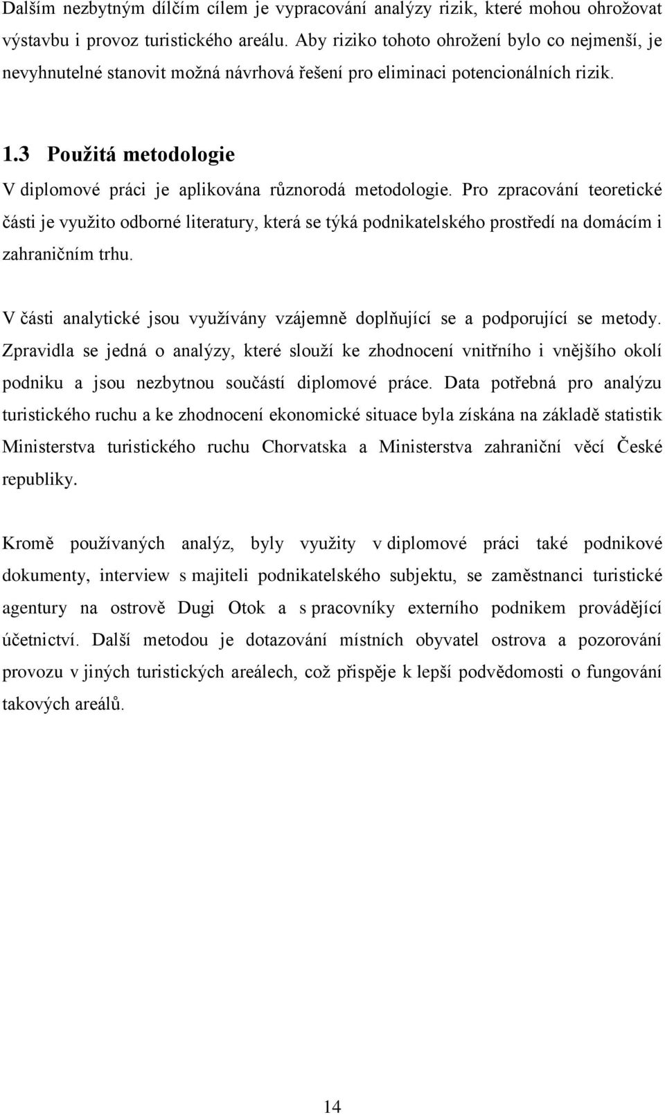 3 Použitá metodologie V diplomové práci je aplikována různorodá metodologie.