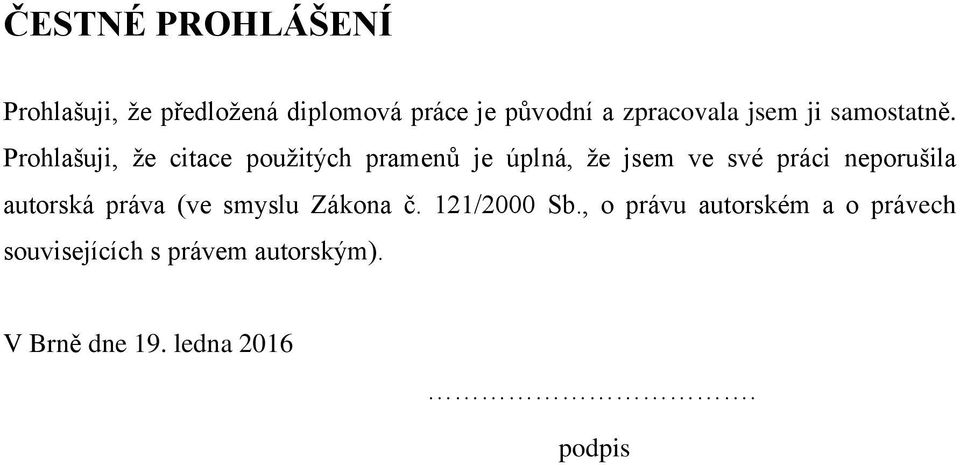 Prohlašuji, že citace použitých pramenů je úplná, že jsem ve své práci neporušila