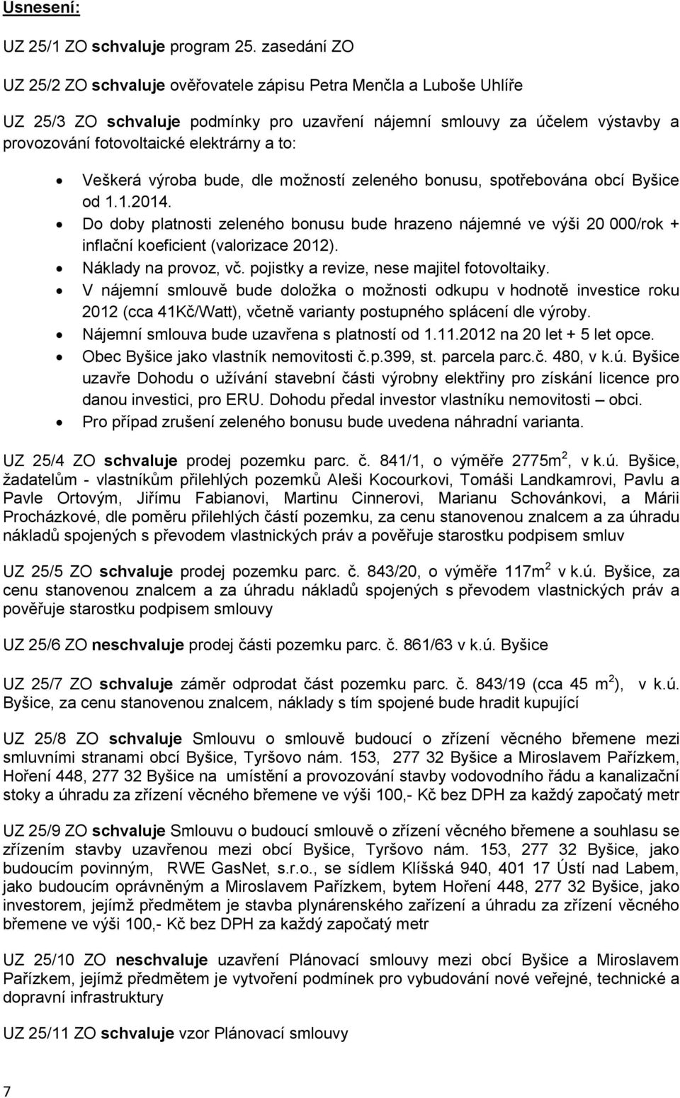 to: Veškerá výroba bude, dle možností zeleného bonusu, spotřebována obcí Byšice od 1.1.2014.