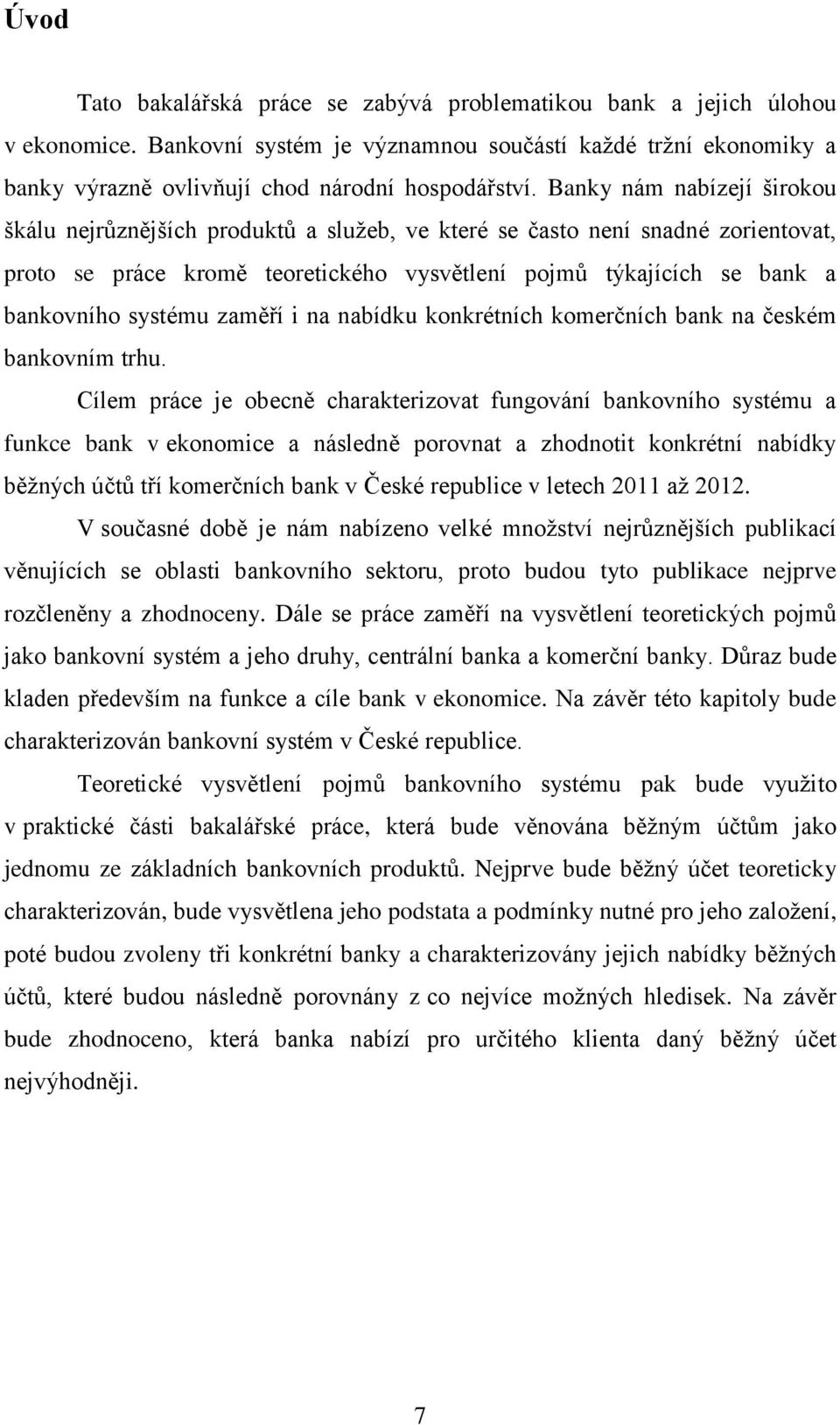 zaměří i na nabídku konkrétních komerčních bank na českém bankovním trhu.