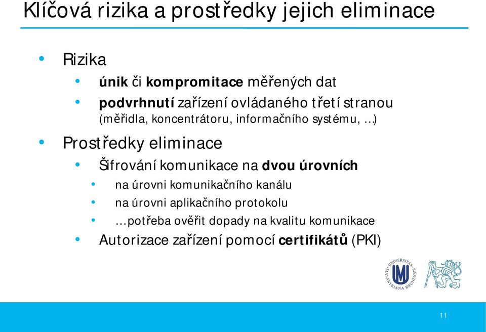 eliminace Šifrování komunikace na dvou úrovních na úrovni komunika ního kanálu na úrovni aplika