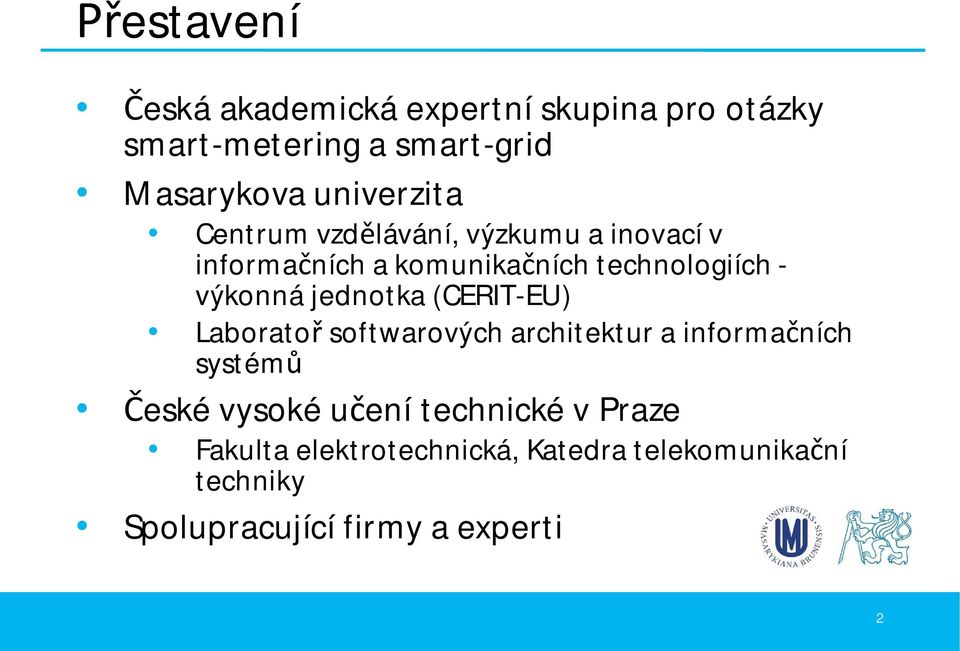 výkonná jednotka (CERIT-EU) Laborato softwarových architektur a informa ních systém eské vysoké u