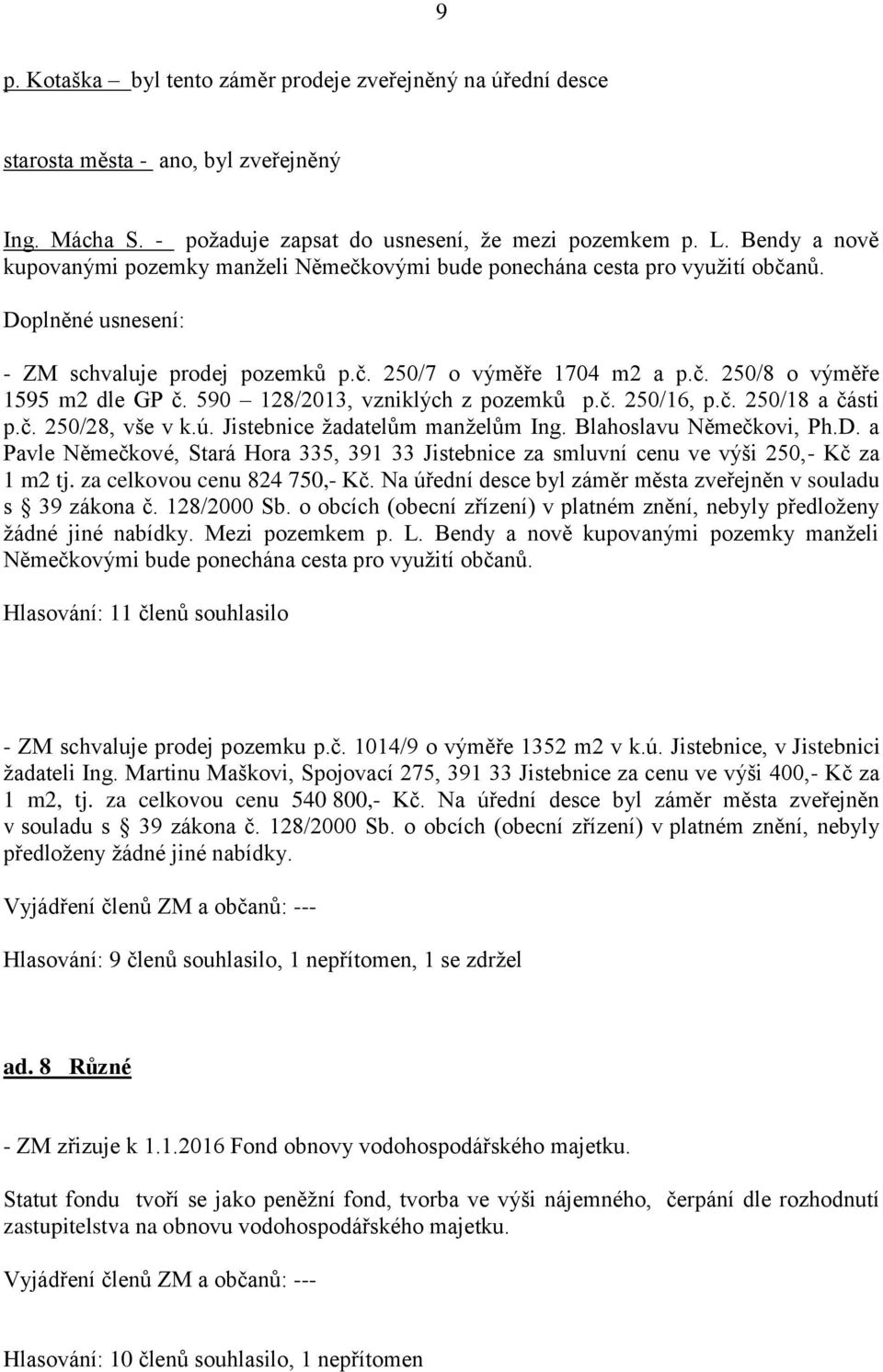 590 128/2013, vzniklých z pozemků p.č. 250/16, p.č. 250/18 a části p.č. 250/28, vše v k.ú. Jistebnice žadatelům manželům Ing. Blahoslavu Němečkovi, Ph.D.