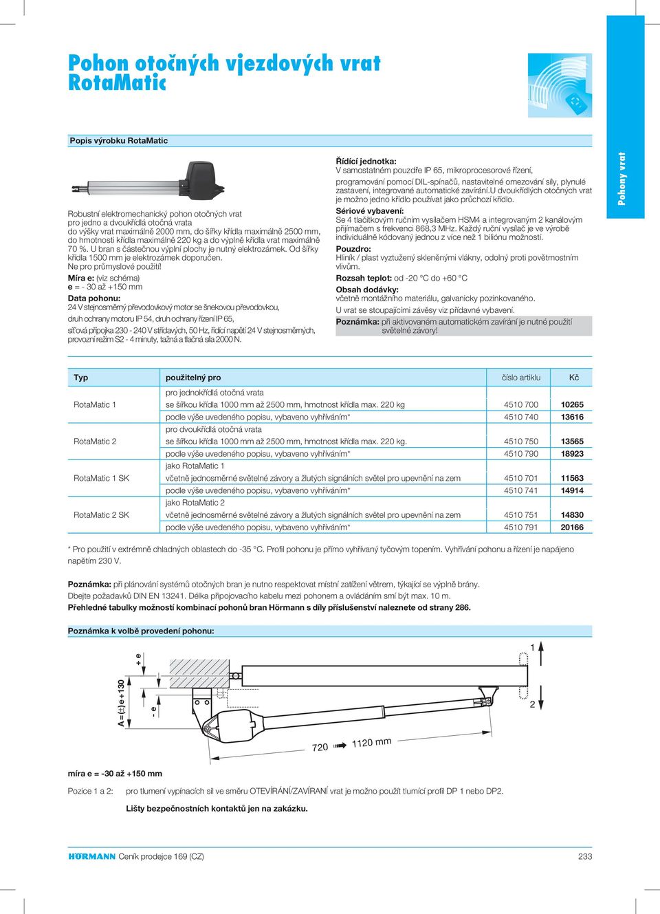 Od šířky křídla 1500 mm je elektrozámek doporučen. Ne pro průmyslové použití!