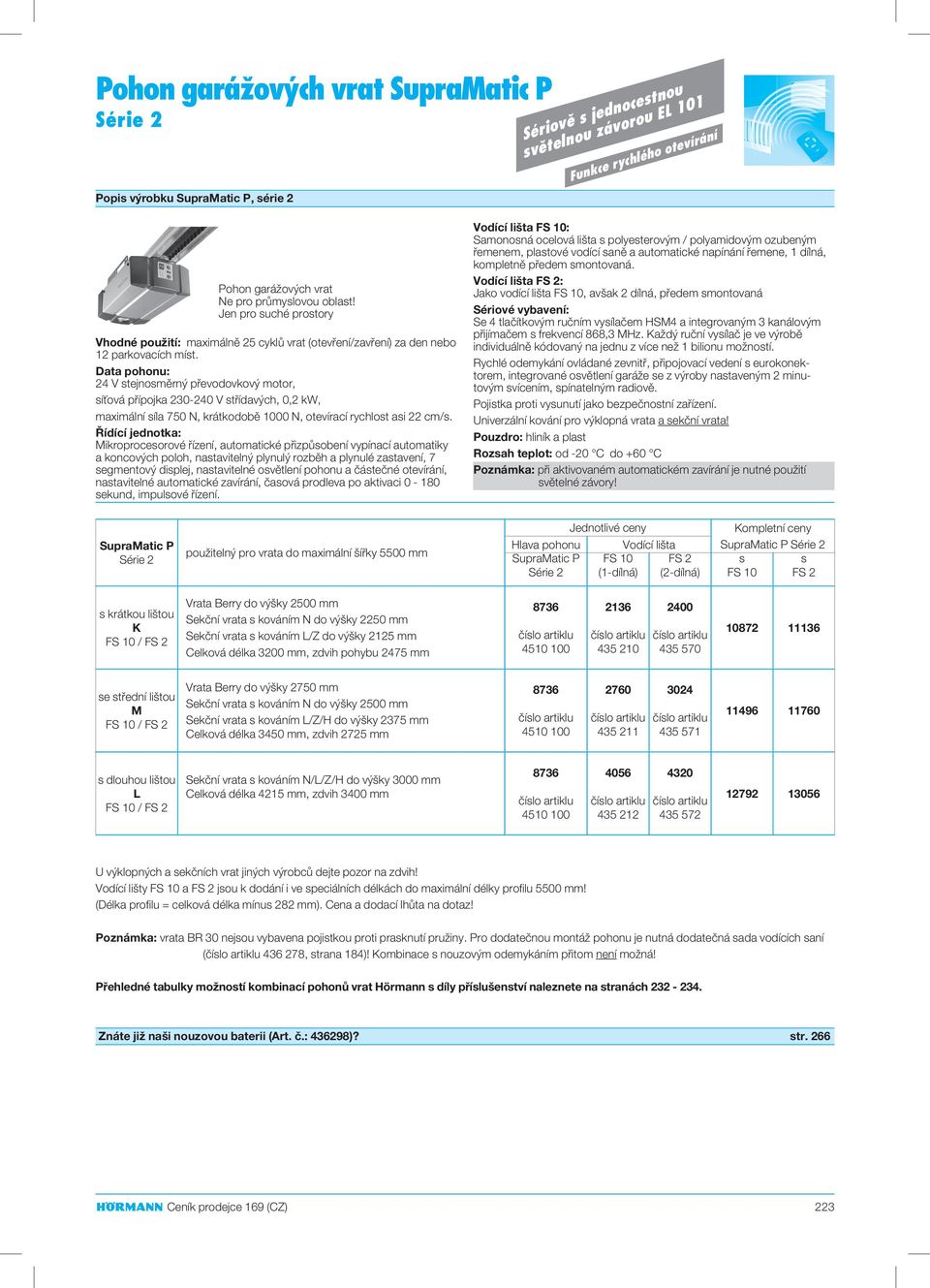 Data pohonu: 24 V stejnosměrný převodovkový motor, síťová přípojka 230-240 V střídavých, 0,2 kw, maximální síla 750 N, krátkodobě 1000 N, otevírací rychlost asi 22 cm/s.