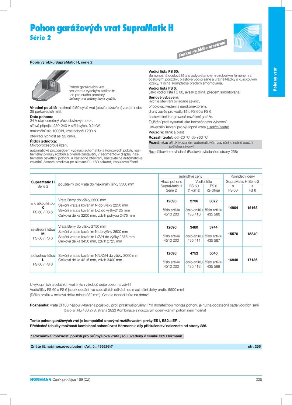 Data pohonu: 24 V stejnosměrný převodovkový motor, síťová přípojka 230-240 V střídavých, 0,2 kw, maximální síla 1000 N, krátkodobě 1200 N otevírací rychlost asi 22 cm/s.