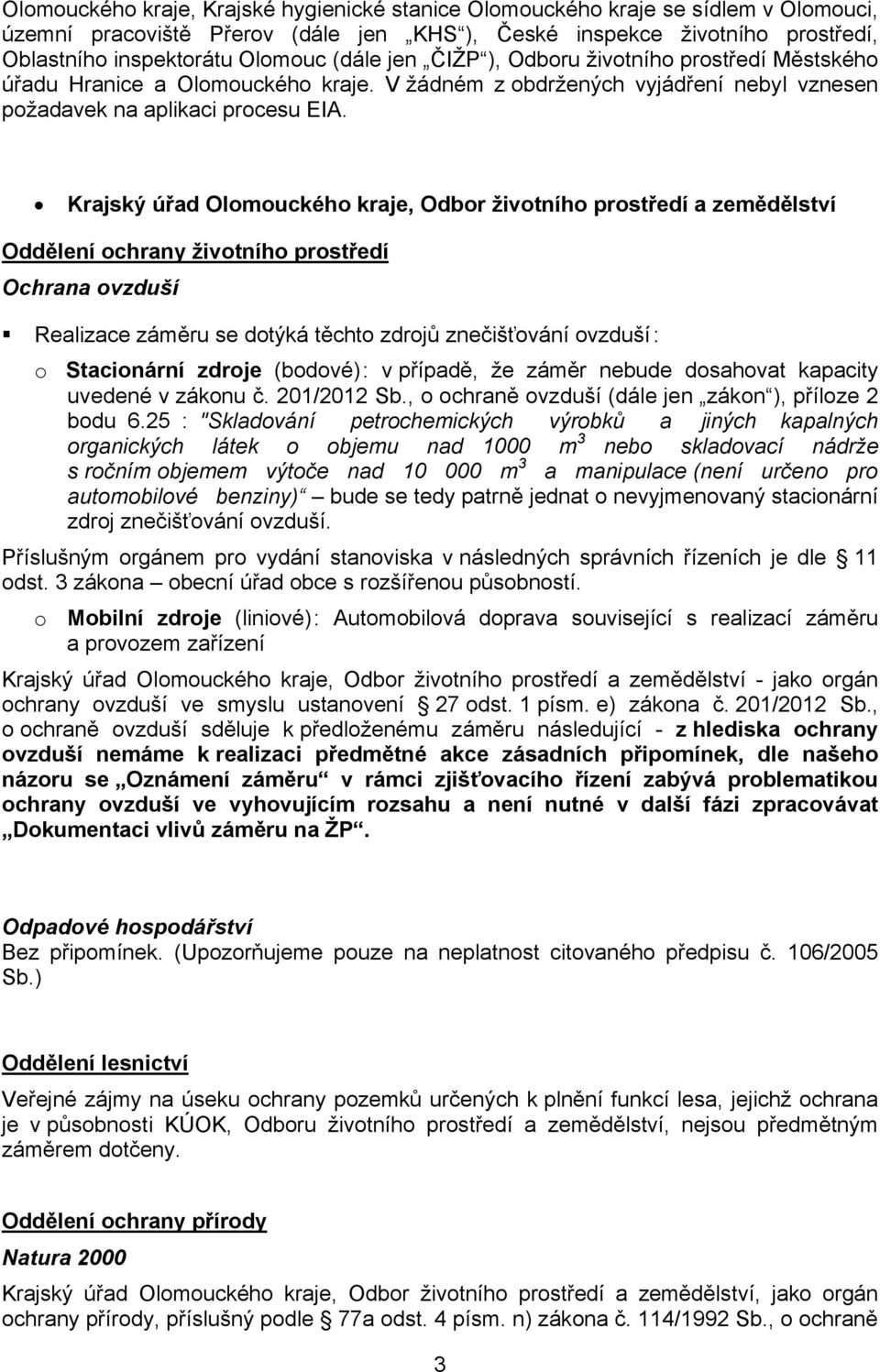 Krajský úřad Olomouckého kraje, Odbor životního prostředí a zemědělství Oddělení ochrany životního prostředí Ochrana ovzduší Realizace záměru se dotýká těchto zdrojů znečišťování ovzduší: o