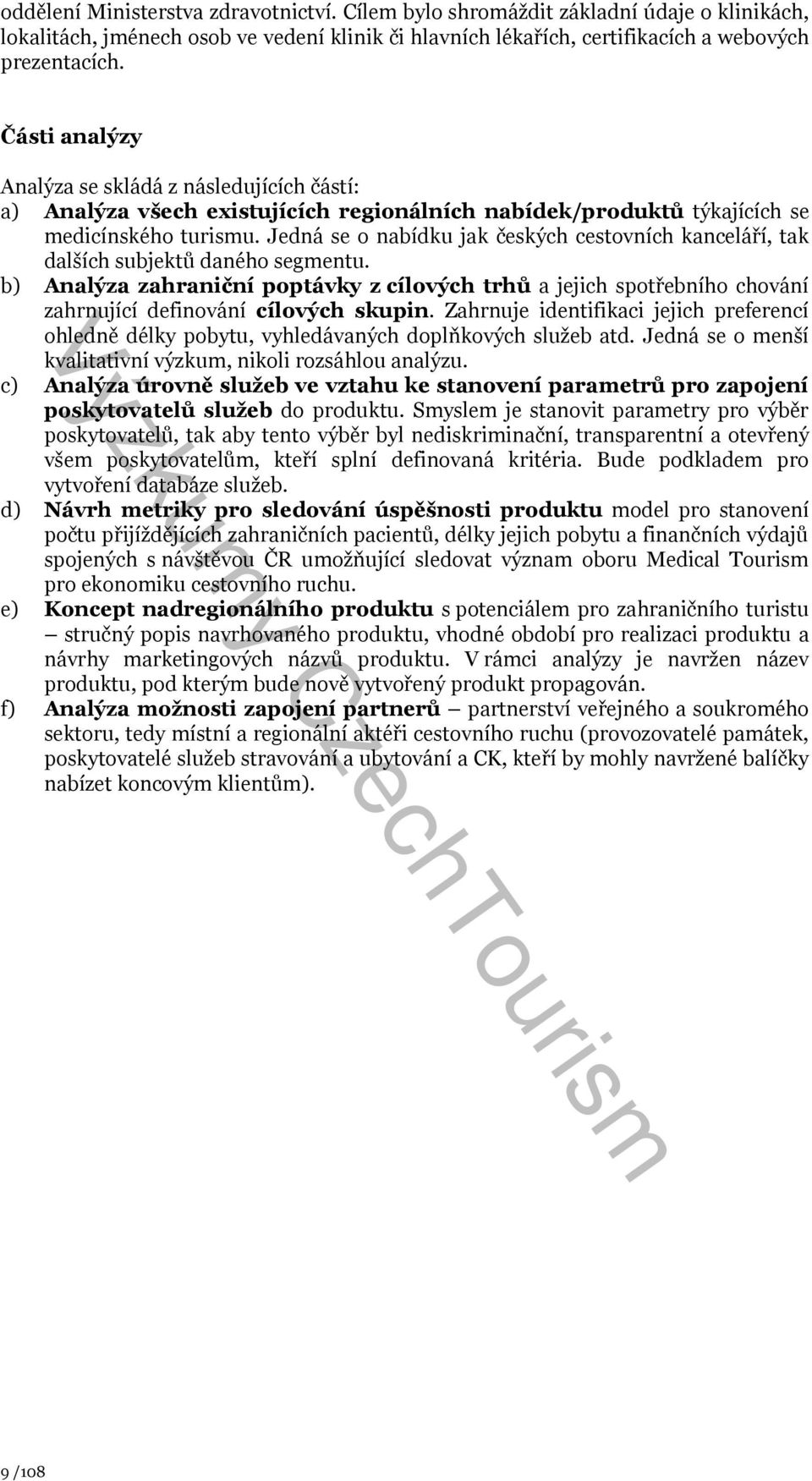 Jedná se o nabídku jak českých cestovních kanceláří, tak dalších subjektů daného segmentu.