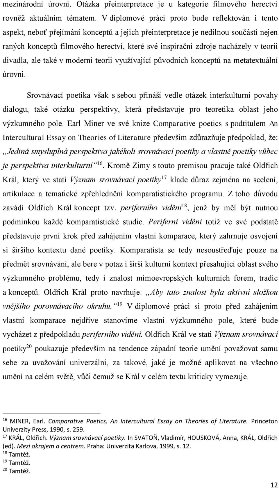 nacházely v teorii divadla, ale také v moderní teorii využívající původních konceptů na metatextuální úrovni.