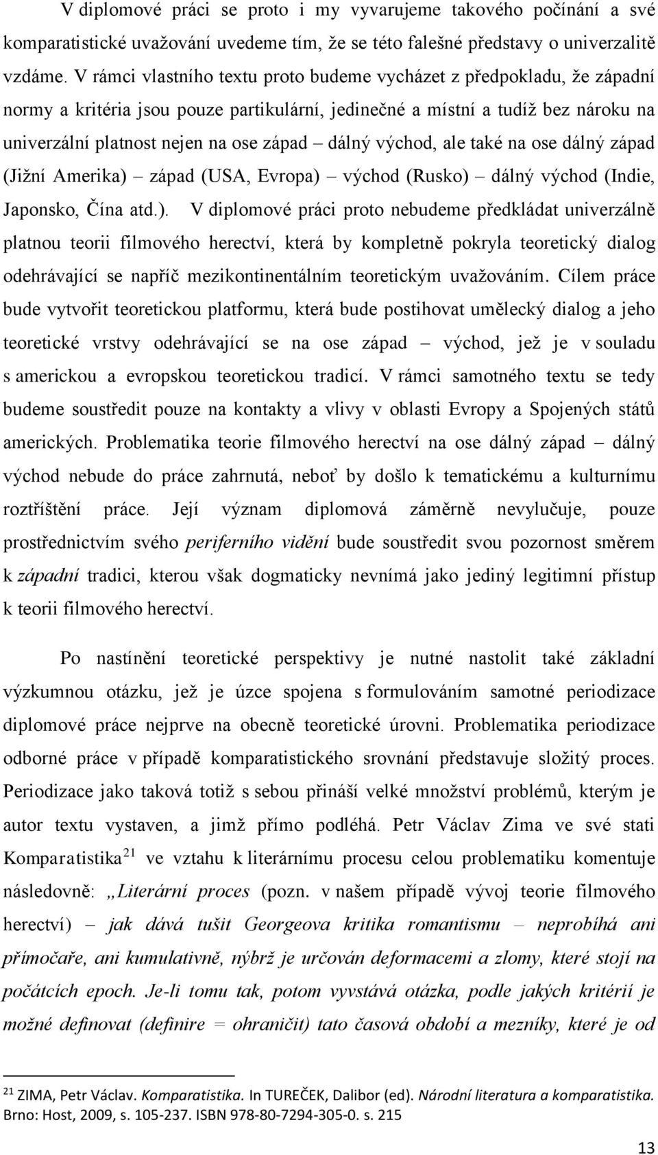 dálný východ, ale také na ose dálný západ (Jižní Amerika) 