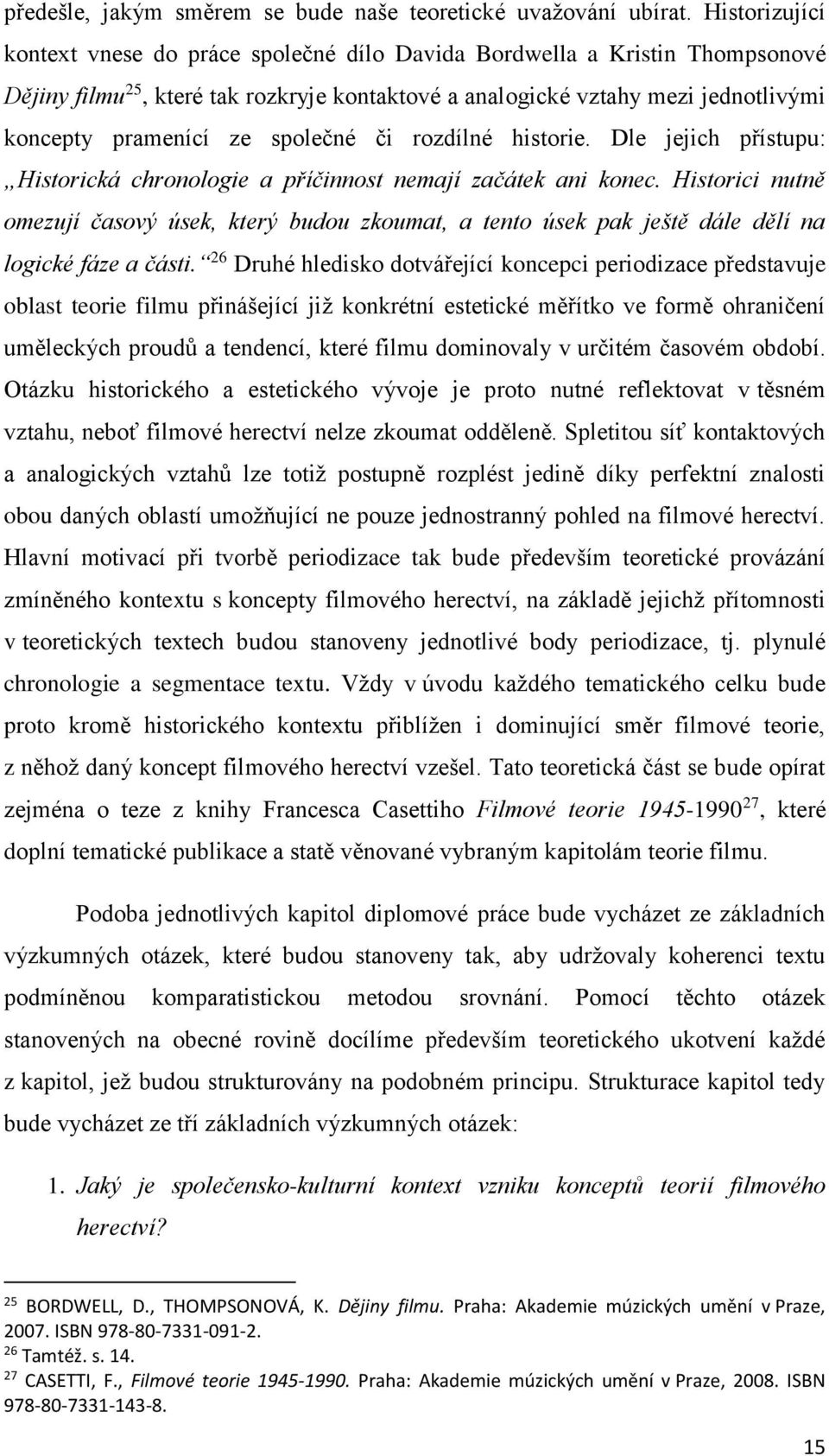 společné či rozdílné historie. Dle jejich přístupu: Historická chronologie a příčinnost nemají začátek ani konec.