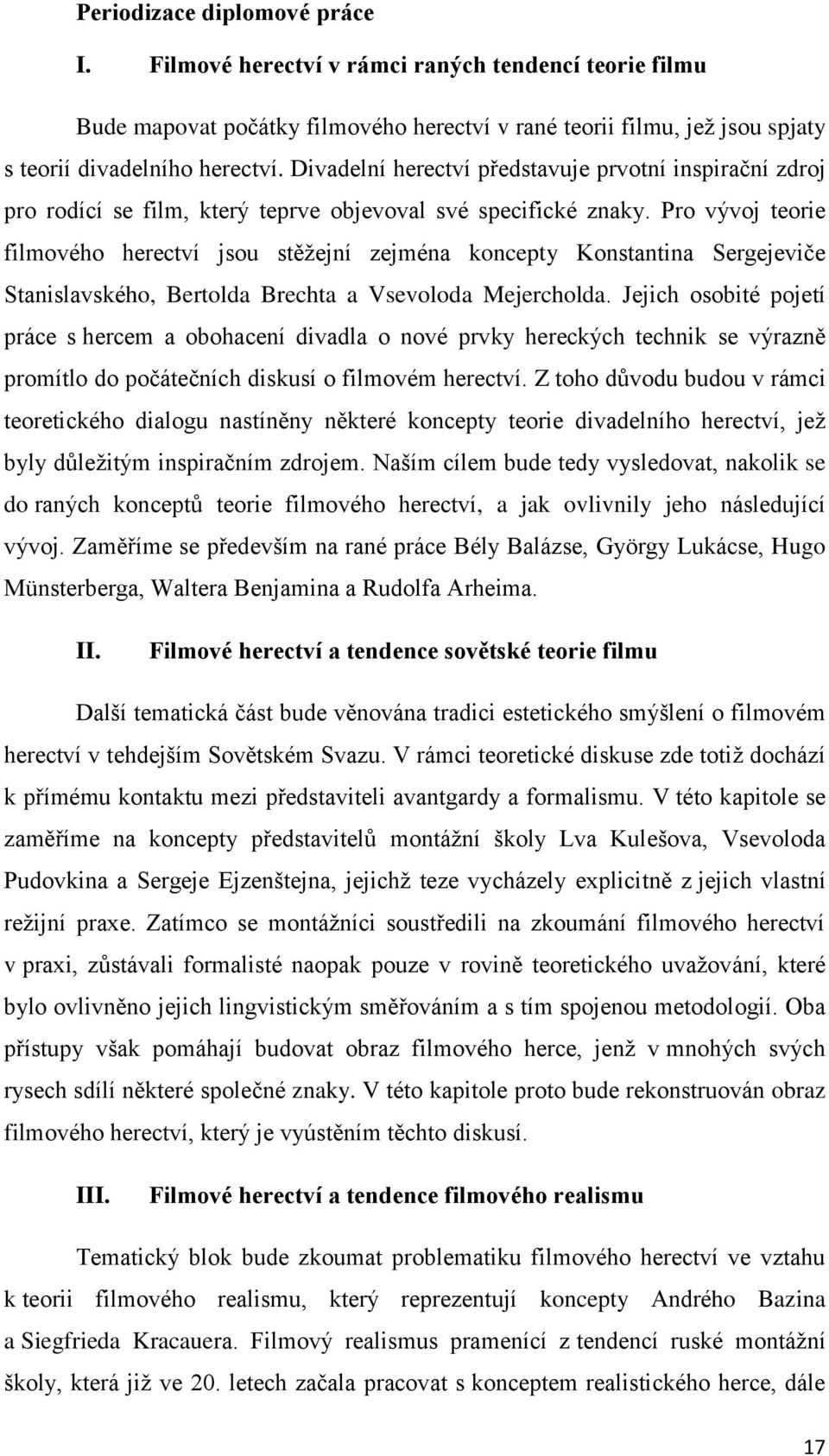 Pro vývoj teorie filmového herectví jsou stěžejní zejména koncepty Konstantina Sergejeviče Stanislavského, Bertolda Brechta a Vsevoloda Mejercholda.