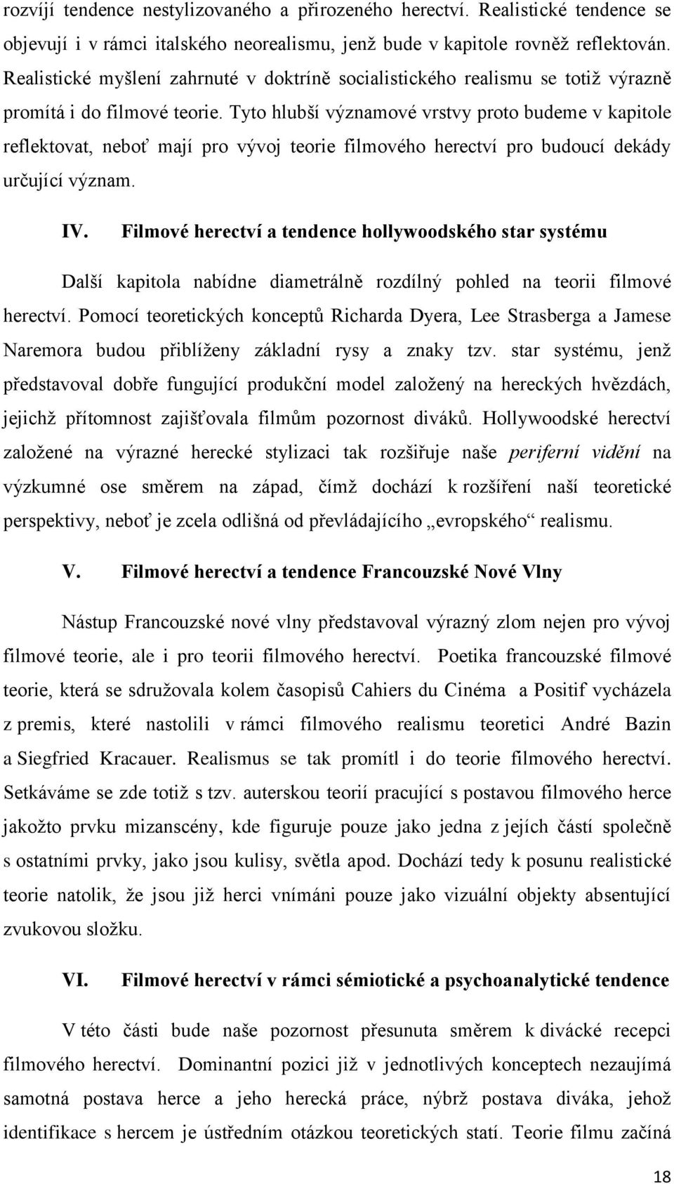 Tyto hlubší významové vrstvy proto budeme v kapitole reflektovat, neboť mají pro vývoj teorie filmového herectví pro budoucí dekády určující význam. IV.