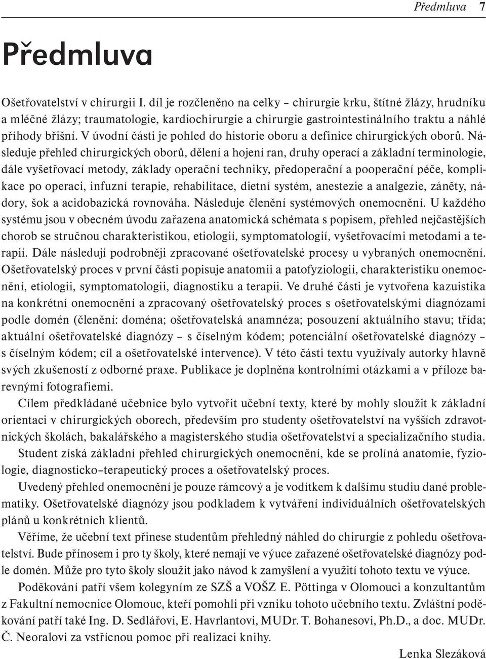 V úvodní části je pohled do historie oboru a definice chirurgických oborů.