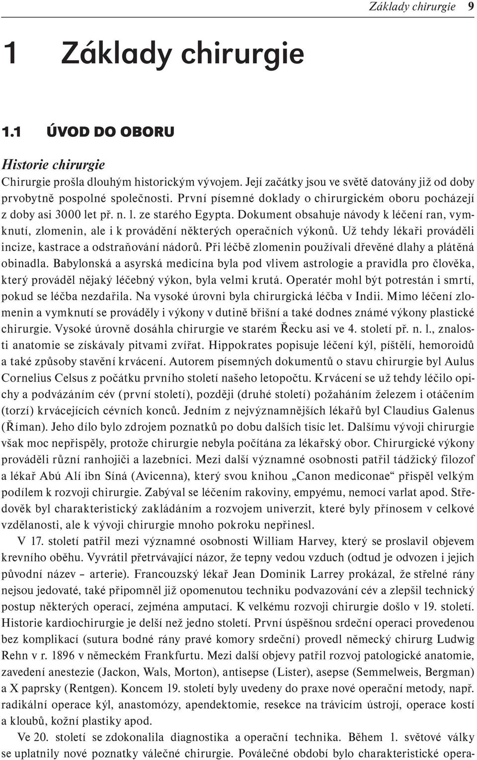 Dokument obsahuje návody k léčení ran, vymknutí, zlomenin, ale i k provádění některých operačních výkonů. Už tehdy lékaři prováděli incize, kastrace a odstraňování nádorů.