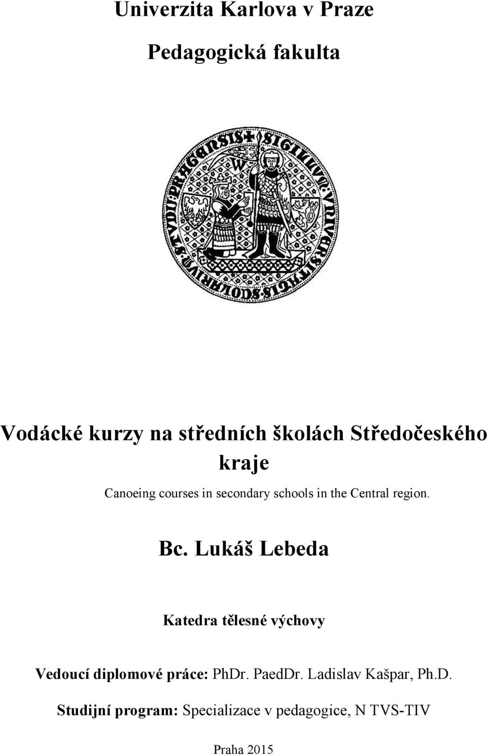 Bc. Lukáš Lebeda Katedra tělesné výchovy Vedoucí diplomové práce: PhDr. PaedDr.