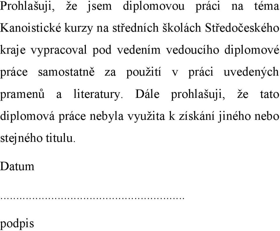 samostatně za použití v práci uvedených pramenů a literatury.