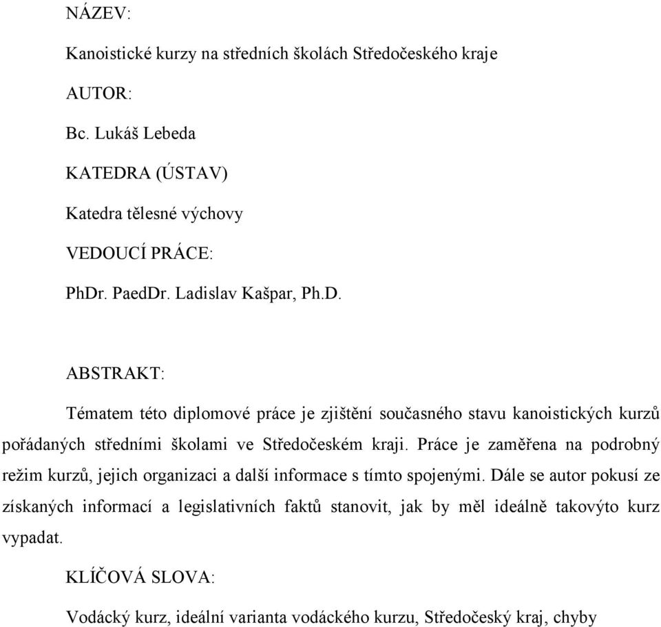 Práce je zaměřena na podrobný režim kurzů, jejich organizaci a další informace s tímto spojenými.