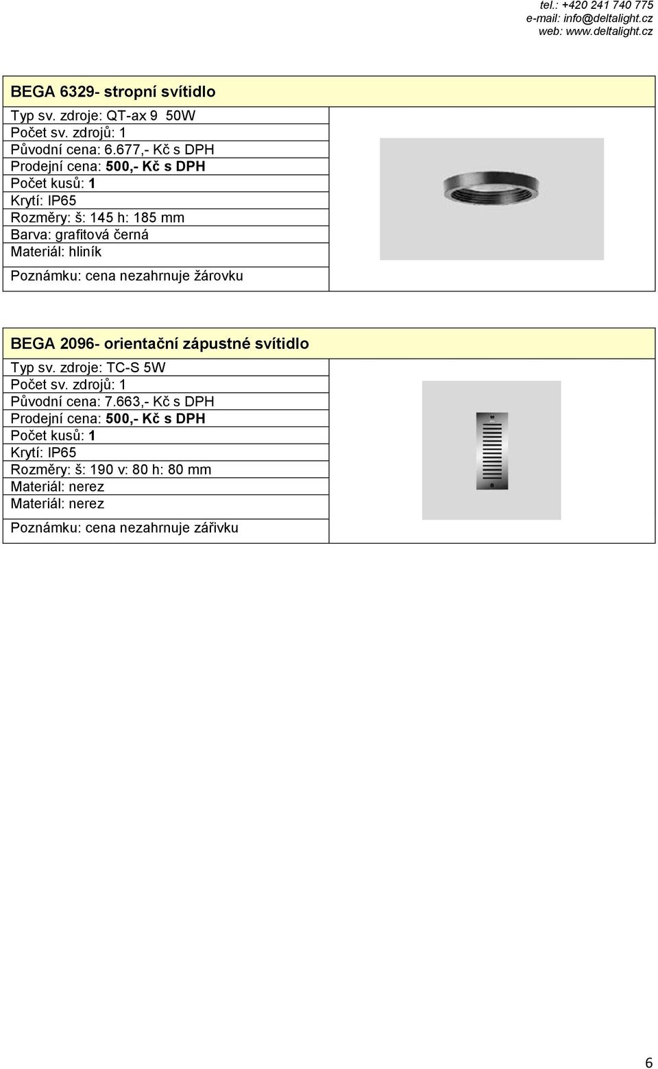Poznámku: cena nezahrnuje žárovku BEGA 2096- orientační zápustné svítidlo Typ sv.
