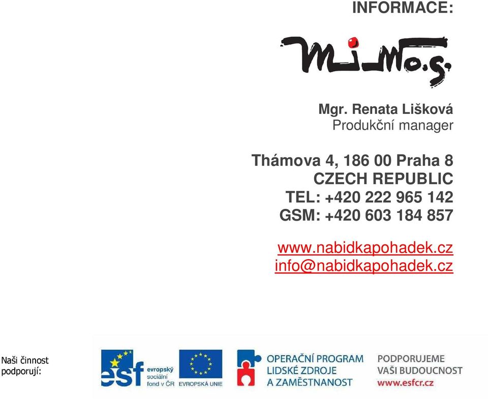 Praha 8 CZECH REPUBLIC TEL: +420 222 965 142 GSM: