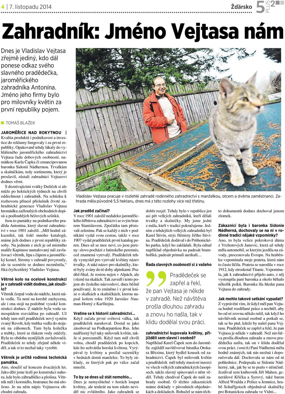 Opakovaně tehdy lákaly do vyhlášeného jaroměřického zahradnictví Vejtasa řadu dobových osobností, namátkou Karla Čapka či emancipovanou baronku Sidonii Nádhernou.