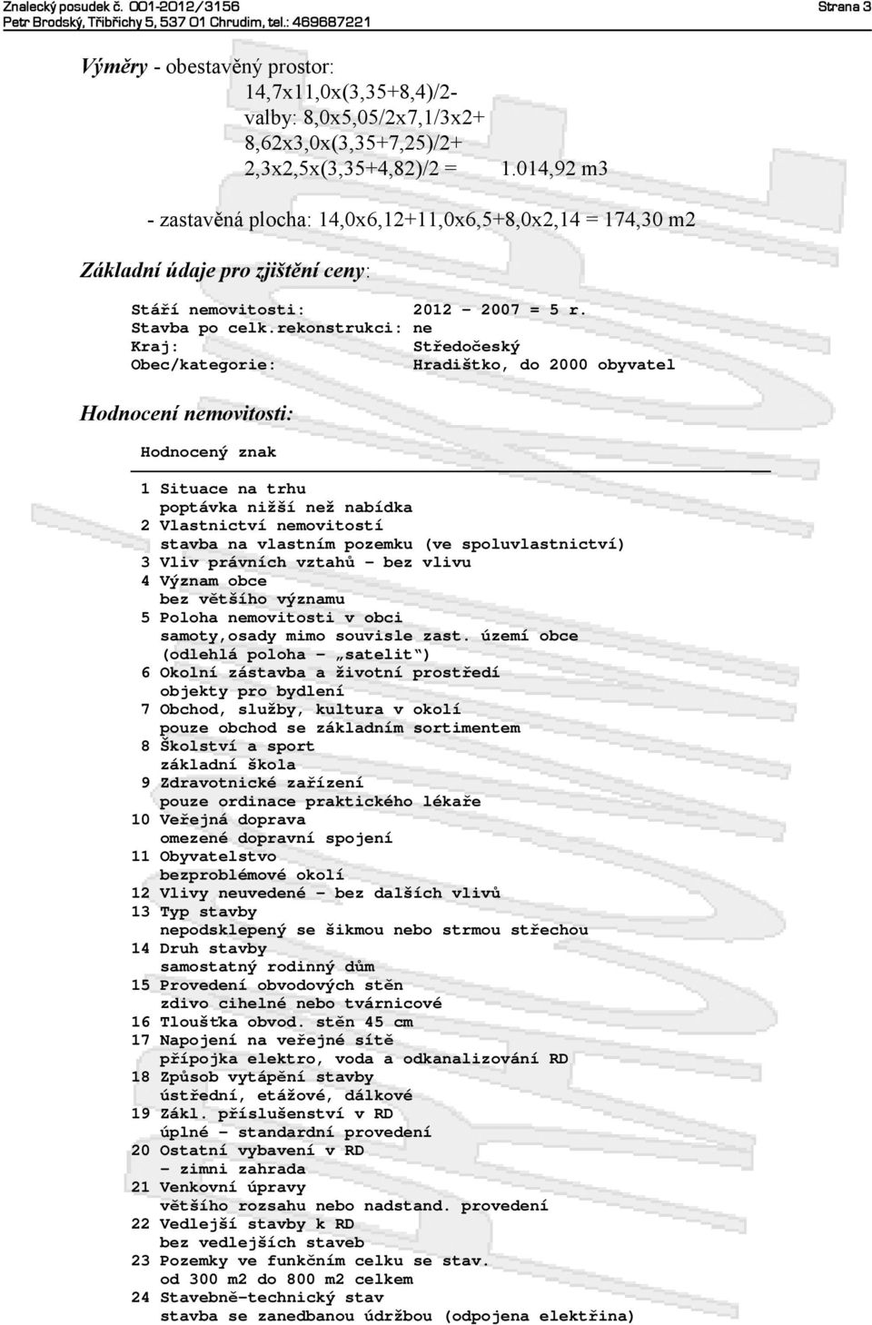 rekonstrukci: ne Kraj: Středočeský Obec/kategorie: Hradištko, do 2000 obyvatel Hodnocení nemovitosti: Hodnocený znak ))))))))))))))))))))))))))))))))))))))))))))))))))))))))))))))) 1 Situace na trhu