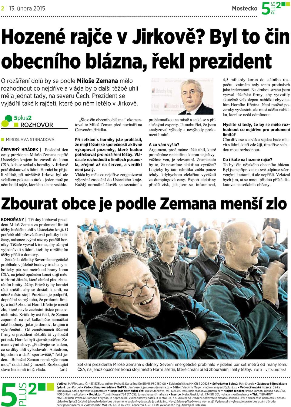 Prezident se vyjádřil také krajčeti, které po něm letělo vjirkově.