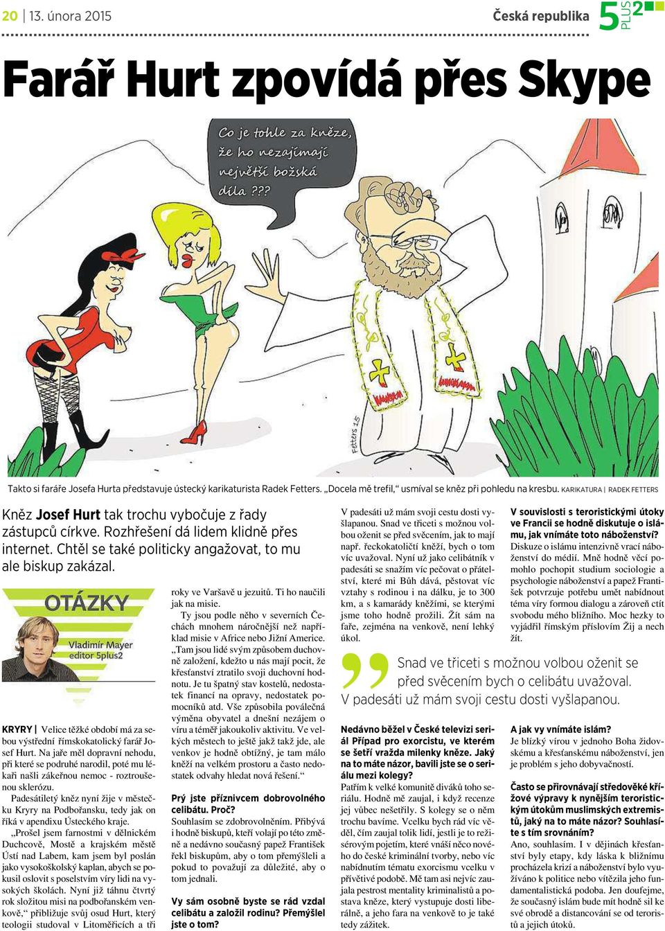 KRYRY Velice těžké období má za sebou výstřední římskokatolický farář Josef Hurt. Na jaře měl dopravní nehodu, přikteré se podruhé narodil, poté mu lékaři našli zákeřnou nemoc -roztroušenou sklerózu.
