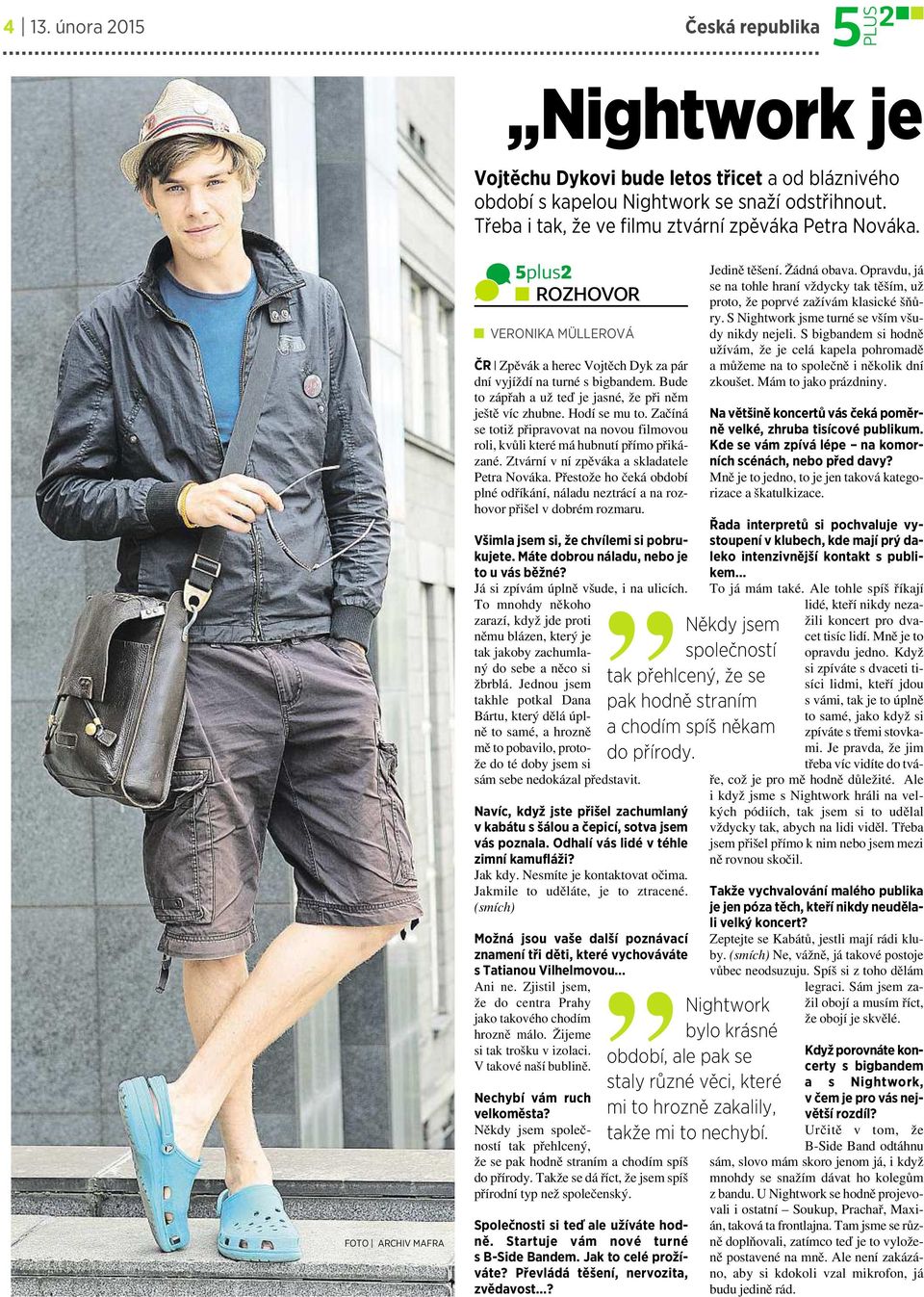 Začíná se totiž připravovat na novou filmovou roli,kvůli které má hubnutí přímo přikázané. Ztvární vní zpěváka askladatele Petra Nováka.