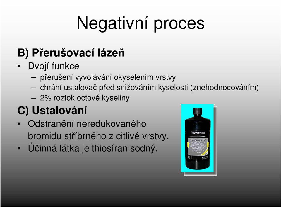 (znehodnocováním) 2% roztok octové kyseliny C) Ustalování Odstranění