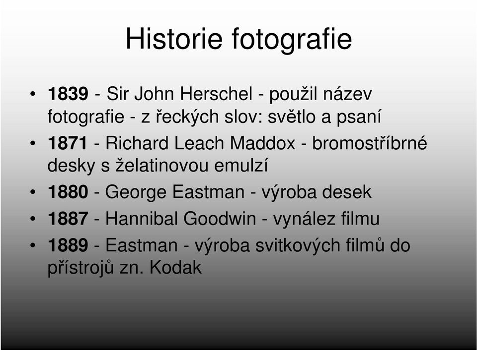 s želatinovou emulzí 1880 - George Eastman - výroba desek 1887 - Hannibal