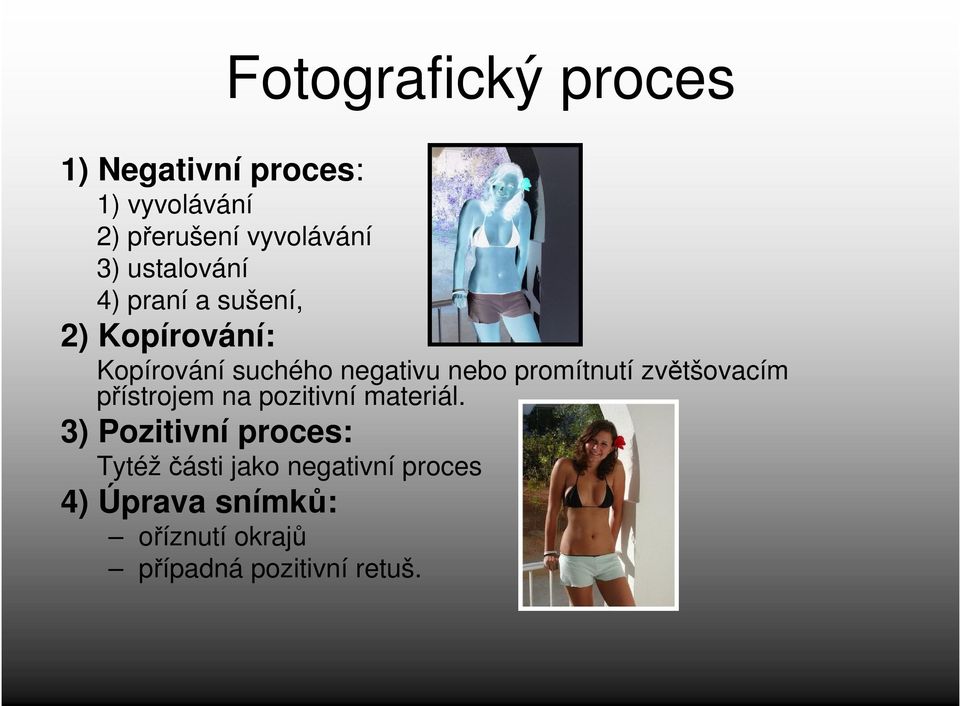 promítnutí zvětšovacím přístrojem na pozitivní materiál.