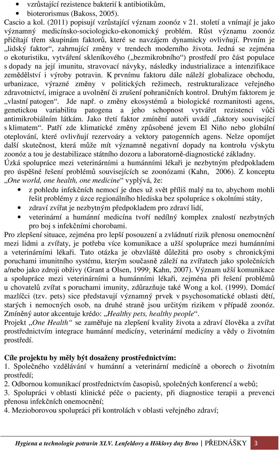 Prvním je lidský faktor, zahrnující změny v trendech moderního života.