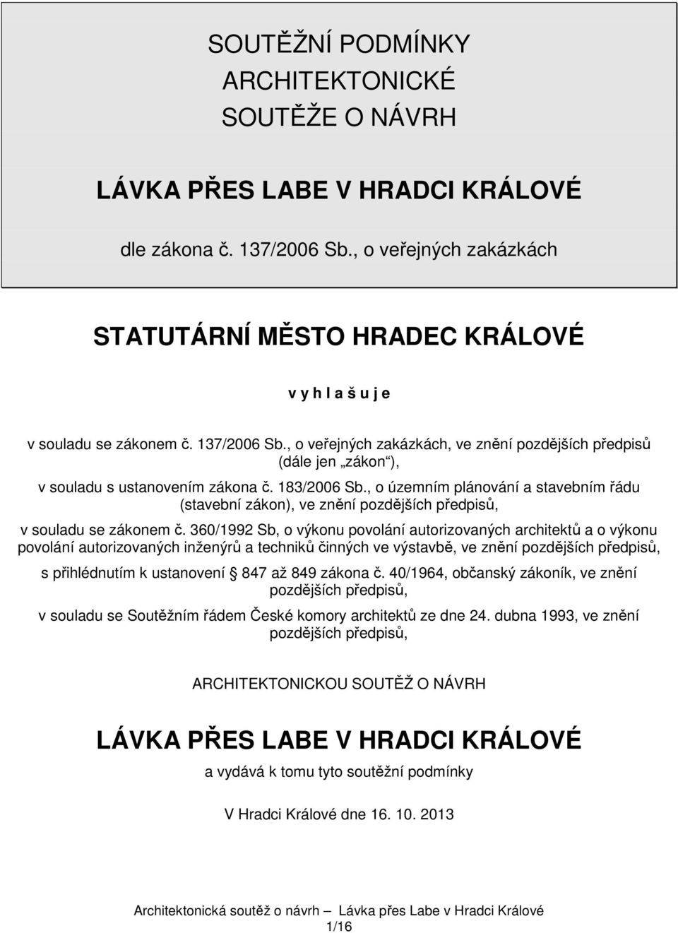 , o veřejných zakázkách, ve znění pozdějších předpisů (dále jen zákon ), v souladu s ustanovením zákona č. 183/2006 Sb.