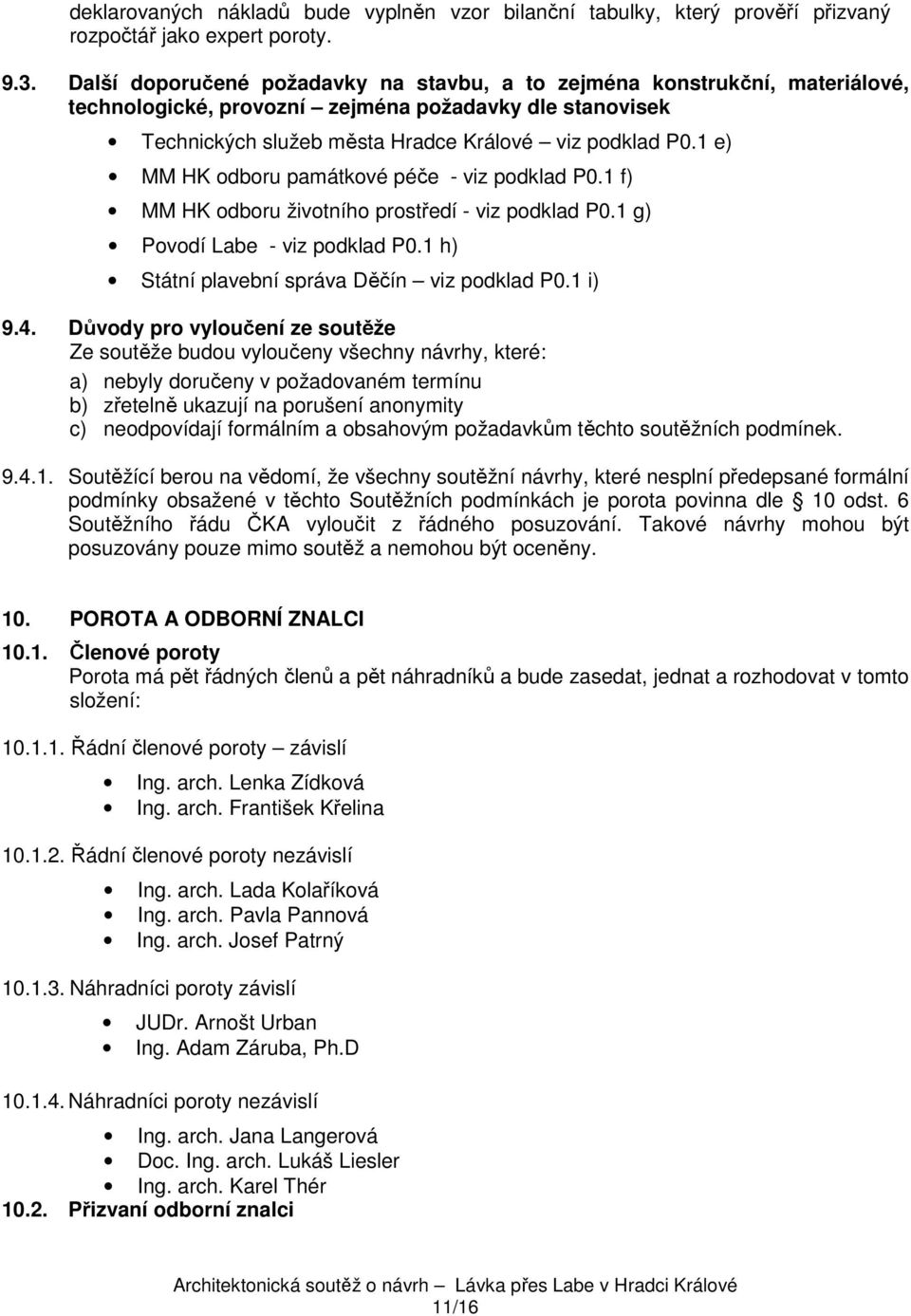 1 e) MM HK odboru památkové péče - viz podklad P0.1 f) MM HK odboru životního prostředí - viz podklad P0.1 g) Povodí Labe - viz podklad P0.1 h) Státní plavební správa Děčín viz podklad P0.1 i) 9.4.